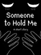 Someone to Hold Me