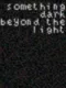 Something Dark Beyond The Light