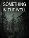 Something In The Well