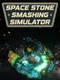 Space Stone Smashing Simulator