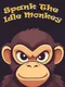 Spank The Idle Monkey