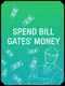 Spend Bill Gates' Money