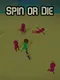 Spin or Die