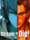 Stream or Die!