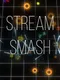 Stream Smash