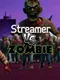 Streamer vs. Zombie