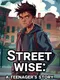 Street Wise: A Teenager's Story