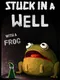 Stuck in a Well with a Frog