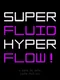 Super Fluid Hyper Flow!