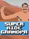 Super Ride Grandpa