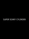 Super Scary Cylinder