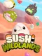 Sushi Wildlands