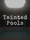 Tainted Pools