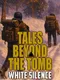 Tales Beyond the Tomb: White Silence