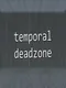 Temporal Deadzone