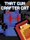 That Gun Crafter Cat