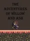 The Adventures of Willow and Ash