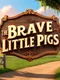 The Brave Little Pigs