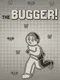 The Bugger!