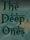 The Deep Ones
