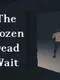 The Frozen Dead Wait