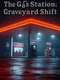 The Gas Station: Graveyard Shift