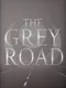 The Grey Road