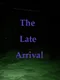 The Late Arrival