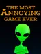 The Most Annoying Game Ever
