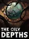 The Oily Depths
