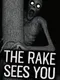 The Rake Sees You