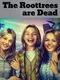 The Roottrees Are Dead