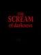 The Scream of Darkness
