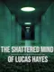 The Shattered Mind of Lucas Hayes