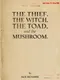The Thief, the Witch, the Toad, and the Mushroom.