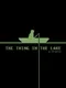 The Thing in the Lake