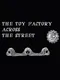 The Toy Factory Across the Street