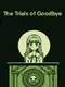 The Trials of Goodbye