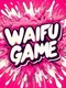 The Waifu Game