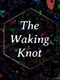 The Waking Knot
