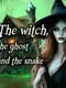 The Witch, the Ghost and the Snake