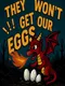 They Won't Get Our Eggs!