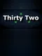 Thirty Two