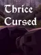 Thrice Cursed