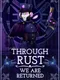 Through Rust We Are Returned