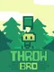 Throw Bro
