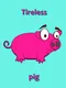 Tireless Pig