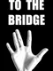 To the Bridge