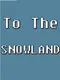 To the Snowland