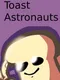 Toast Astronauts